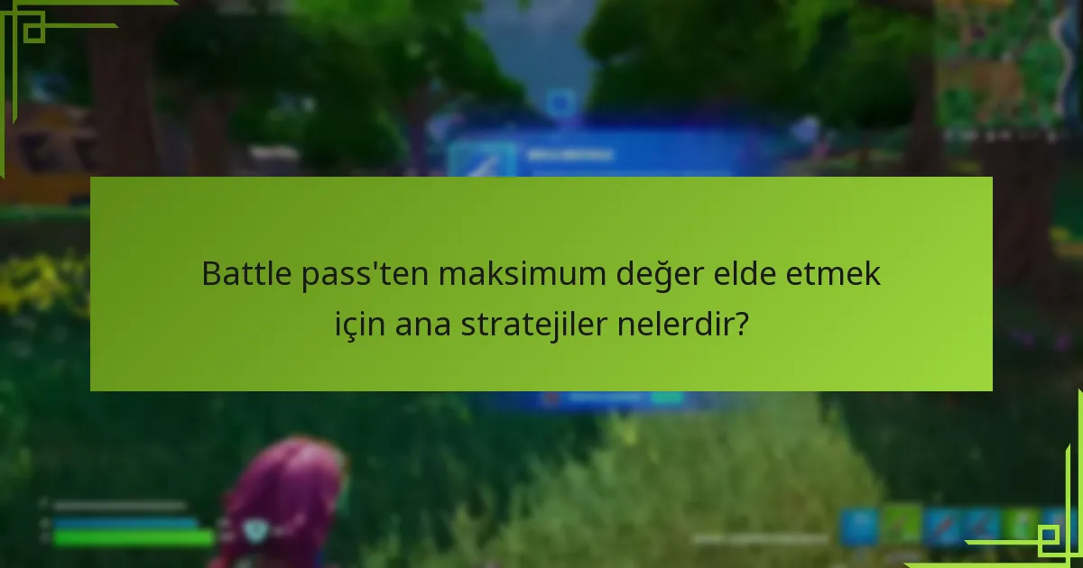 Battle pass deneyiminizi artırabilecek içerden ipuçları nelerdir?