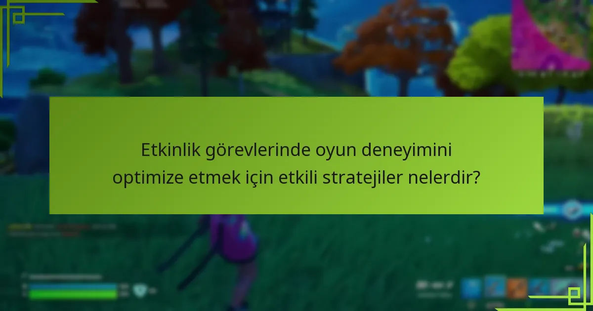 Oyuncular etkinlik görevlerini nasıl verimli bir şekilde tamamlayabilir?
