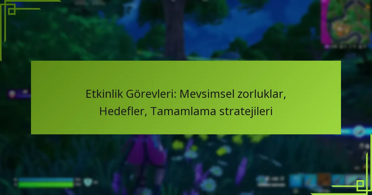 Etkinlik Görevleri: Mevsimsel zorluklar, Hedefler, Tamamlama stratejileri