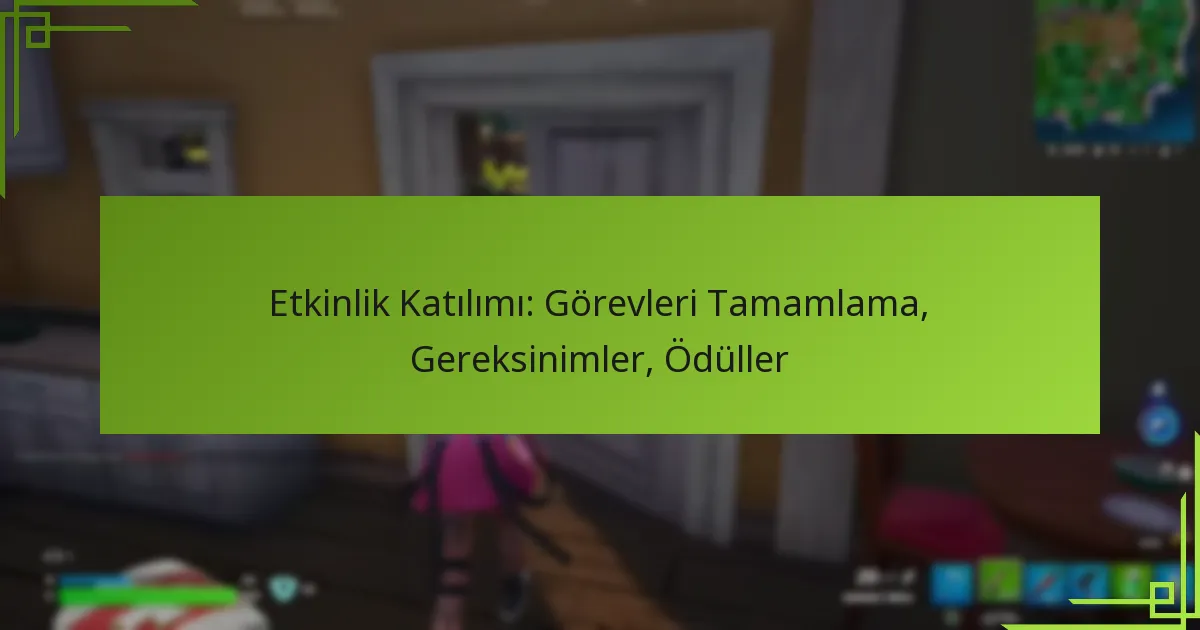 Etkinlik Katılımı: Görevleri Tamamlama, Gereksinimler, Ödüller