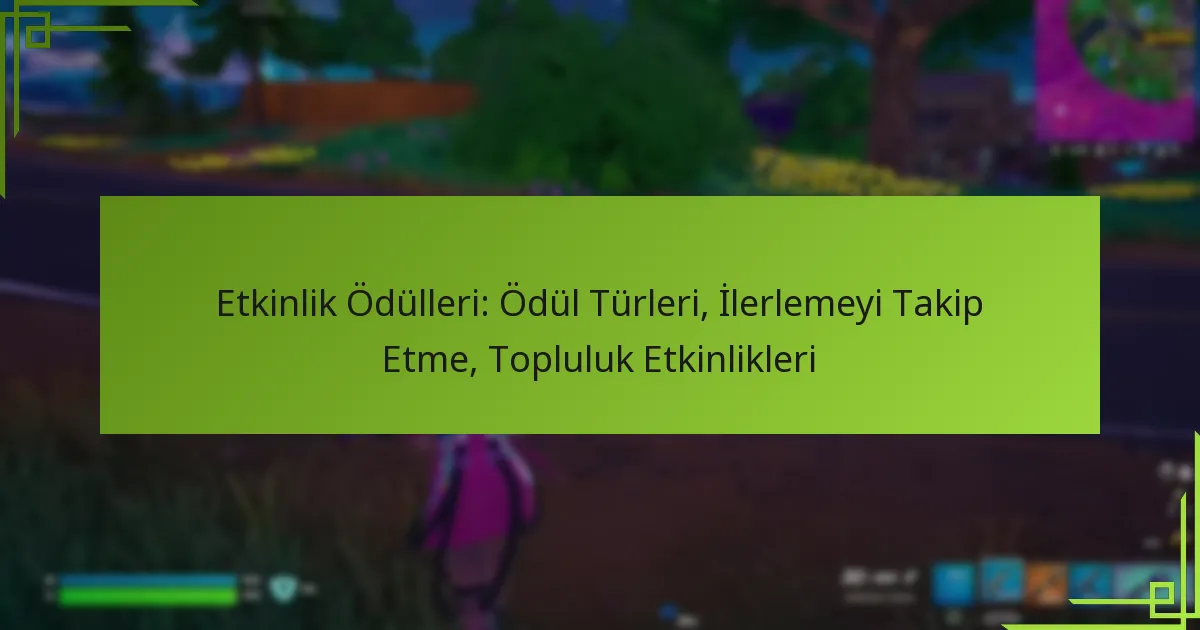Etkinlik Ödülleri: Ödül Türleri, İlerlemeyi Takip Etme, Topluluk Etkinlikleri