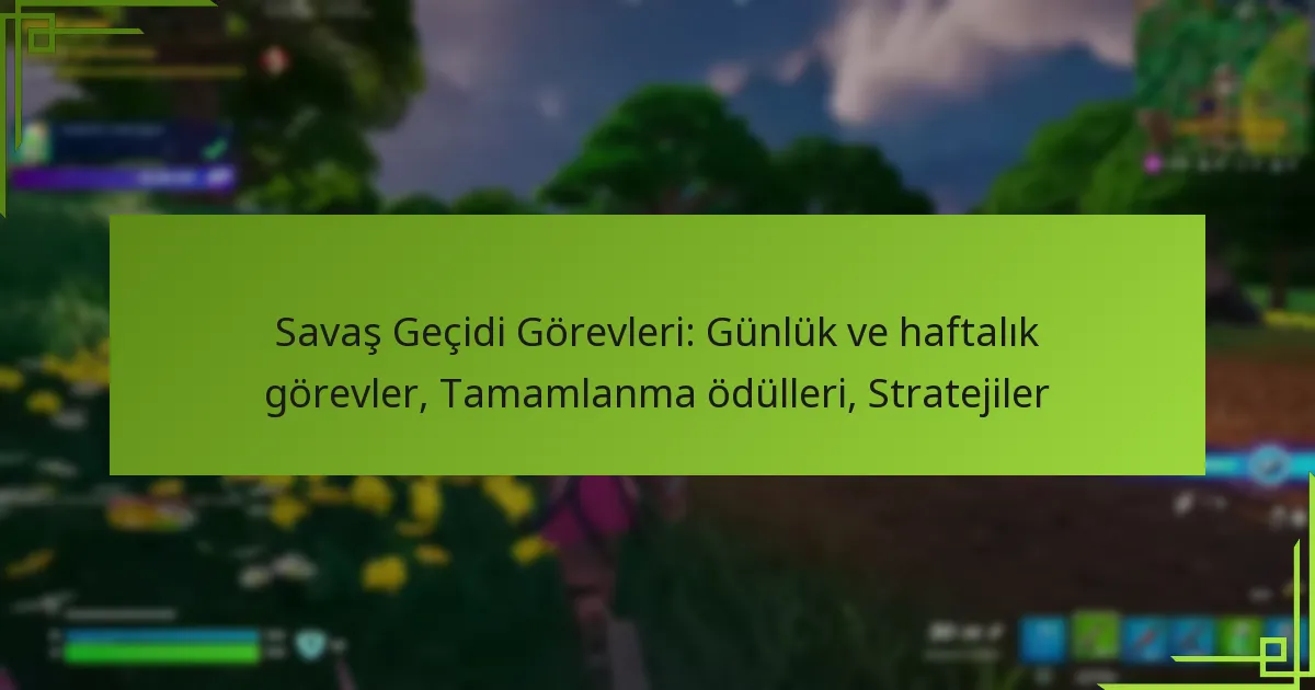 Savaş Geçidi Görevleri: Günlük ve haftalık görevler, Tamamlanma ödülleri, Stratejiler