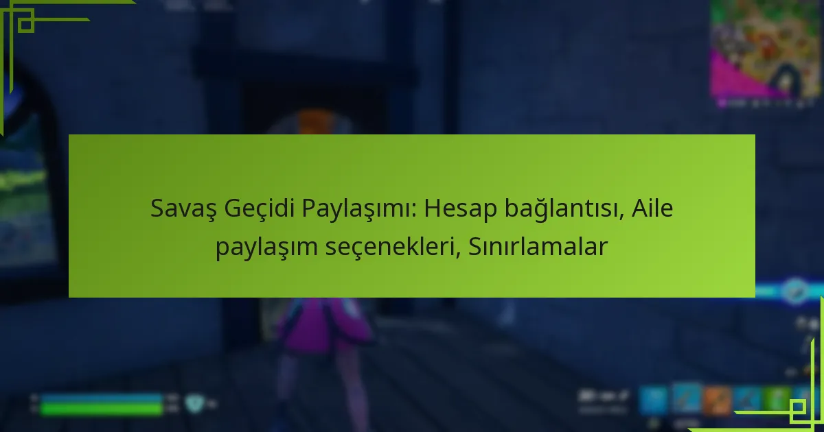 Savaş Geçidi Paylaşımı: Hesap bağlantısı, Aile paylaşım seçenekleri, Sınırlamalar