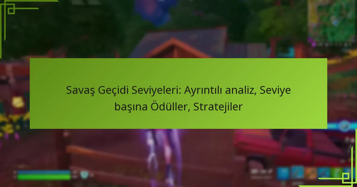 Savaş Geçidi Seviyeleri: Ayrıntılı analiz, Seviye başına Ödüller, Stratejiler