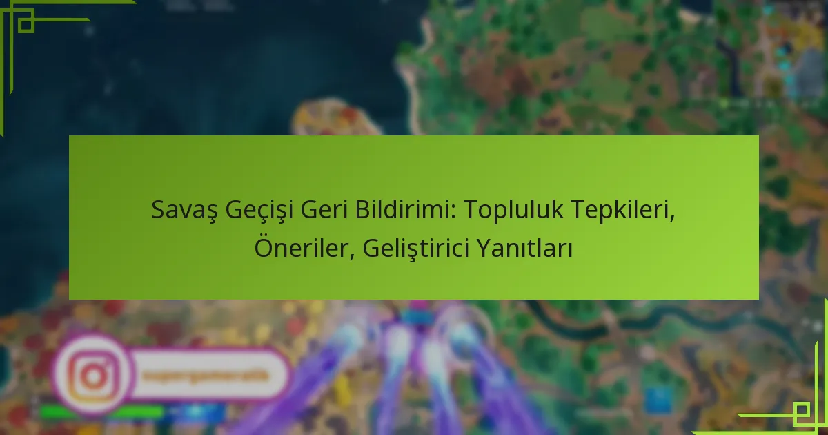 Savaş Geçişi Geri Bildirimi: Topluluk Tepkileri, Öneriler, Geliştirici Yanıtları