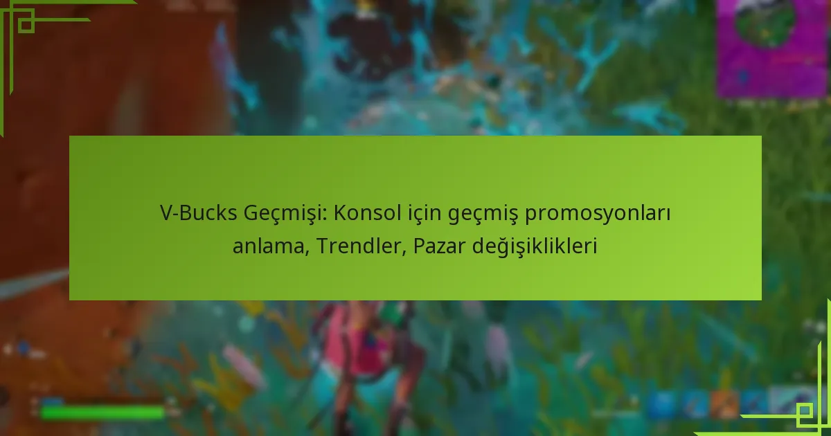 V-Bucks Geçmişi: Konsol için geçmiş promosyonları anlama, Trendler, Pazar değişiklikleri