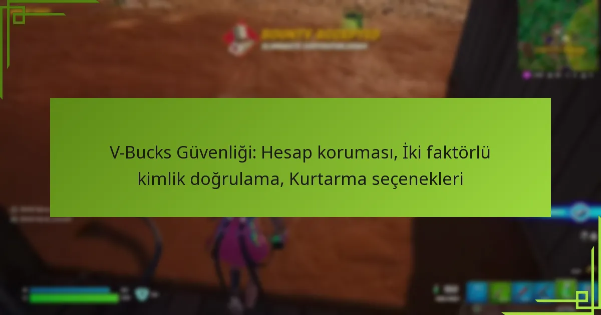 V-Bucks Güvenliği: Hesap koruması, İki faktörlü kimlik doğrulama, Kurtarma seçenekleri
