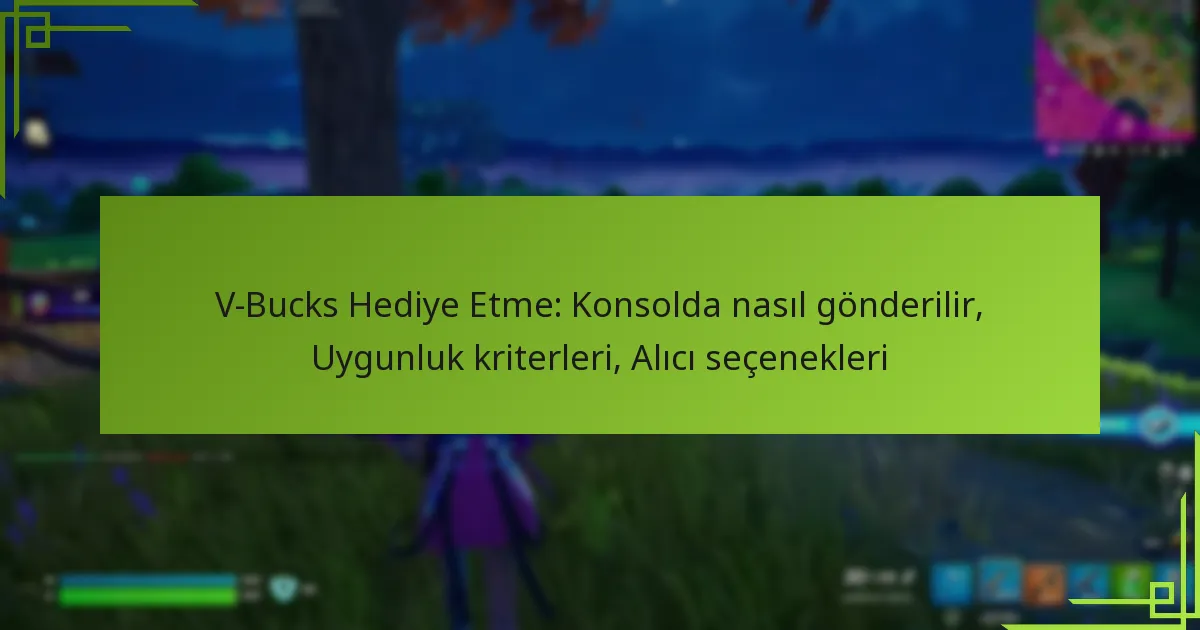 V-Bucks Hediye Etme: Konsolda nasıl gönderilir, Uygunluk kriterleri, Alıcı seçenekleri