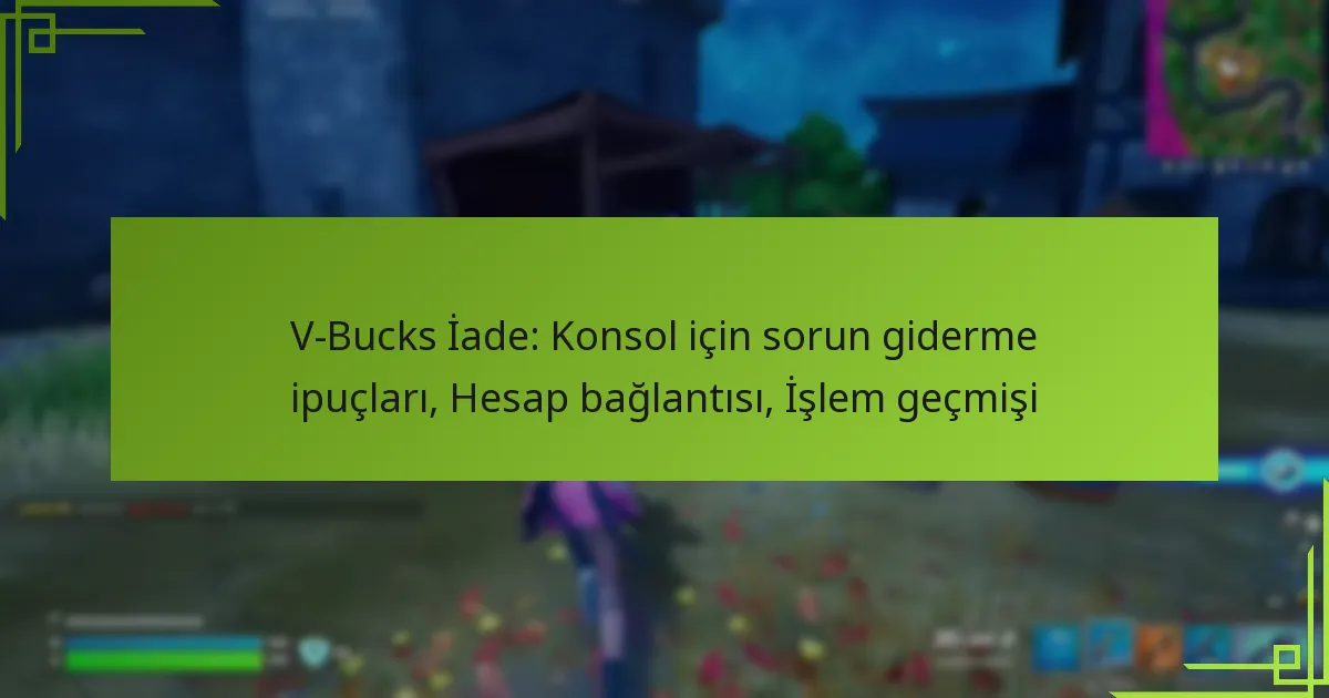 V-Bucks İade: Konsol için sorun giderme ipuçları, Hesap bağlantısı, İşlem geçmişi