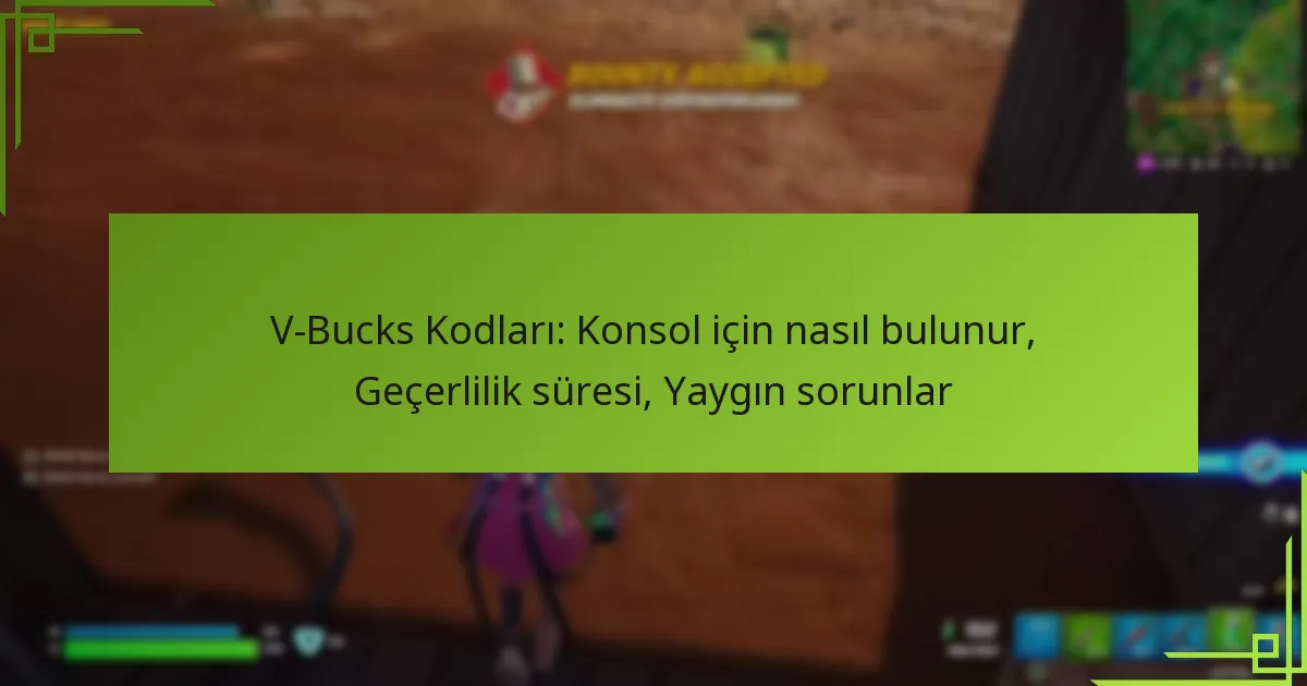 V-Bucks Kodları: Konsol için nasıl bulunur, Geçerlilik süresi, Yaygın sorunlar
