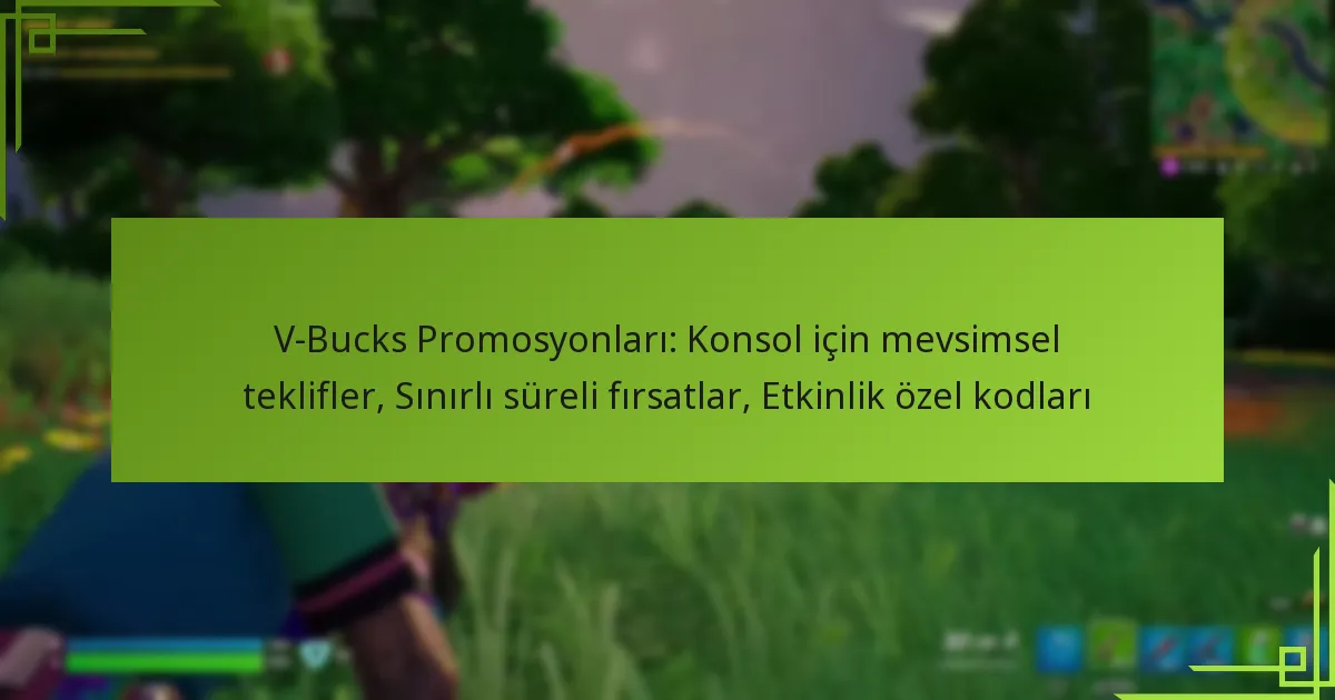 V-Bucks Promosyonları: Konsol için mevsimsel teklifler, Sınırlı süreli fırsatlar, Etkinlik özel kodları