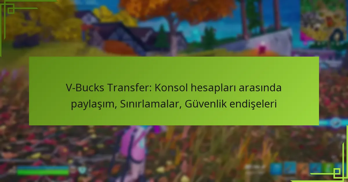 V-Bucks Transfer: Konsol hesapları arasında paylaşım, Sınırlamalar, Güvenlik endişeleri
