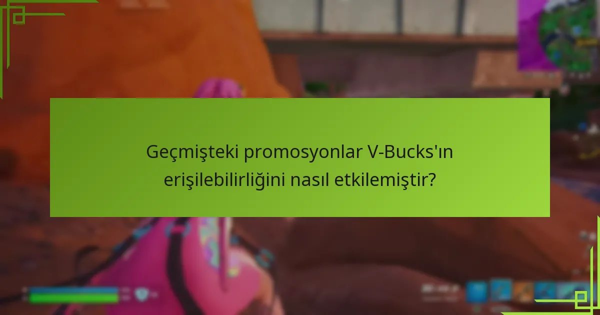 Geçmişteki promosyonlar V-Bucks’ın erişilebilirliğini nasıl etkilemiştir?