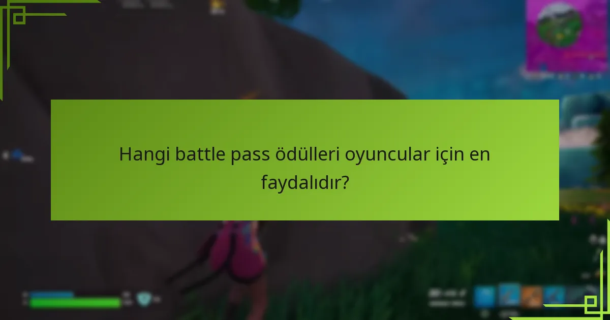 Hangi battle pass ödülleri oyuncular için en faydalıdır?