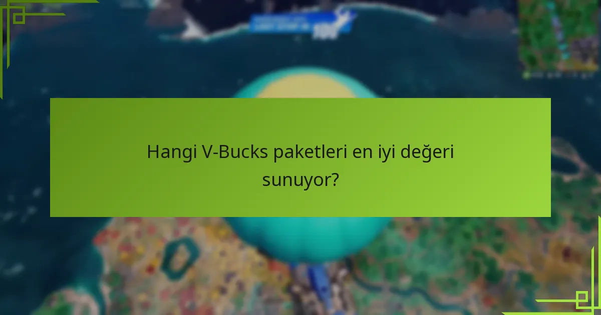 Hangi V-Bucks paketleri en iyi değeri sunuyor?