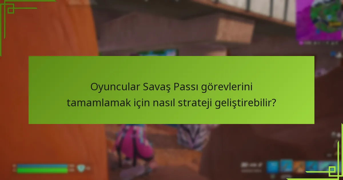 Savaş Passı görevlerindeki haftalık görevler nelerdir?