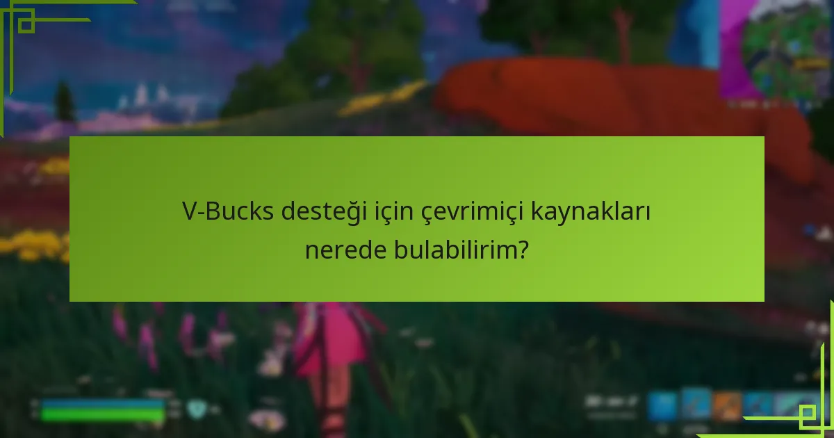 En yaygın V-Bucks sorunları nelerdir ve nasıl çözebilirim?