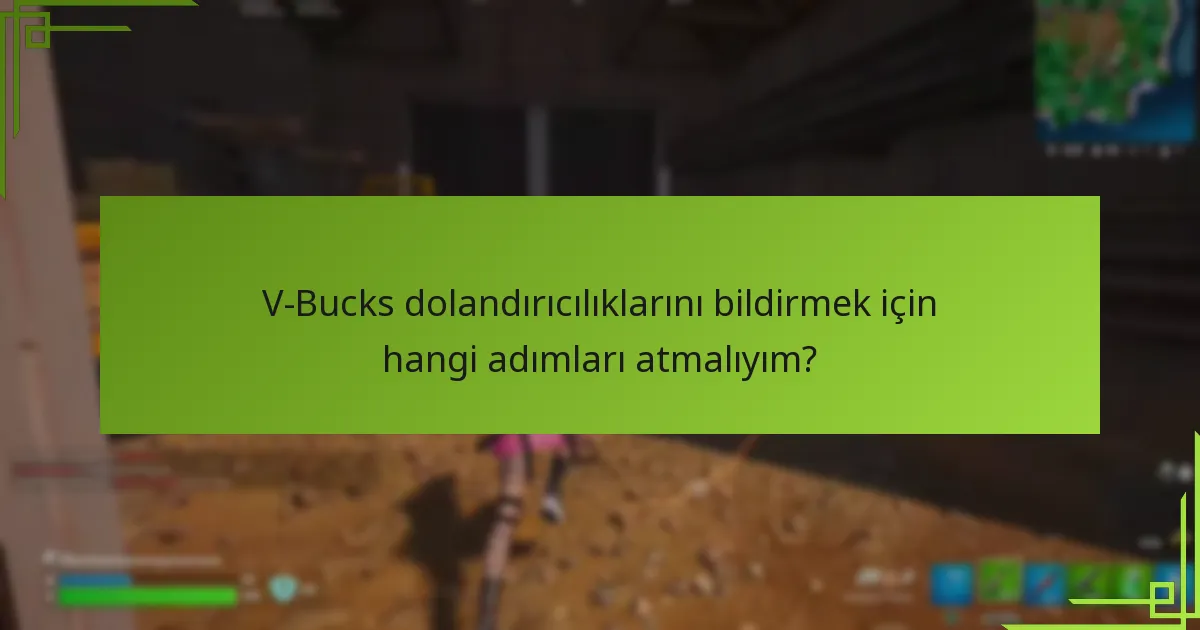 V-Bucks dolandırıcılıkları hakkında bilgi sahibi olmama yardımcı olabilecek kaynaklar nelerdir?