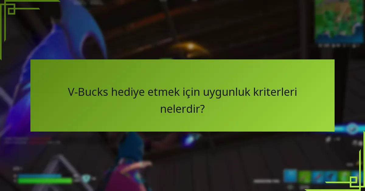 V-Bucks hediye etmenin riskleri ve sınırlamaları nelerdir?