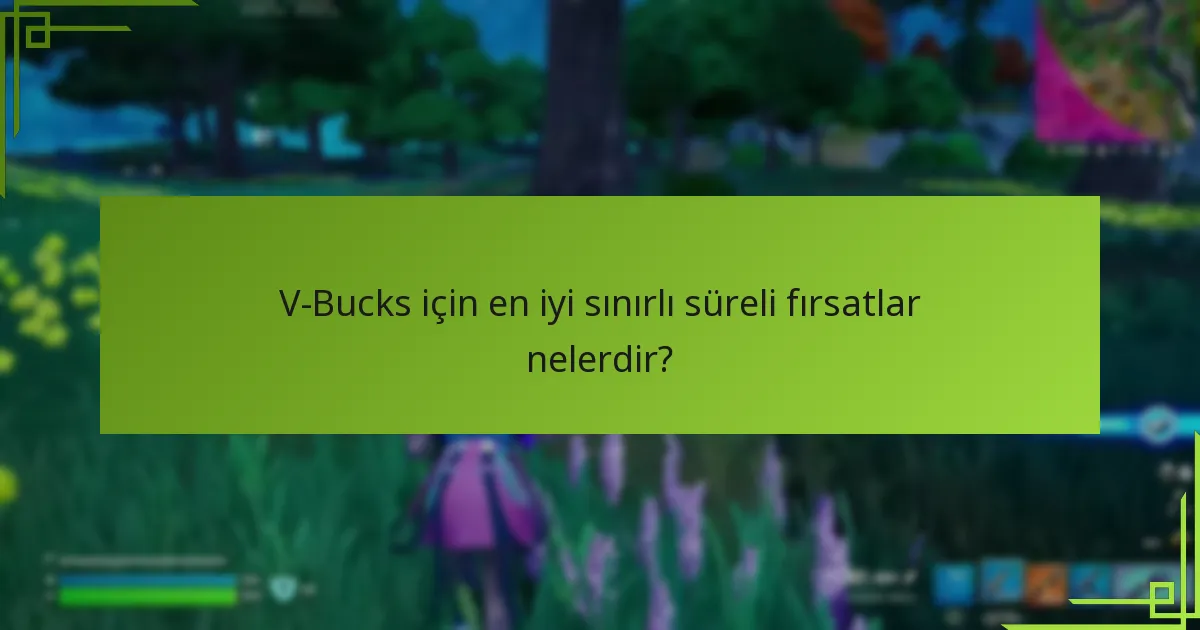 V-Bucks için en iyi sınırlı süreli fırsatlar nelerdir?