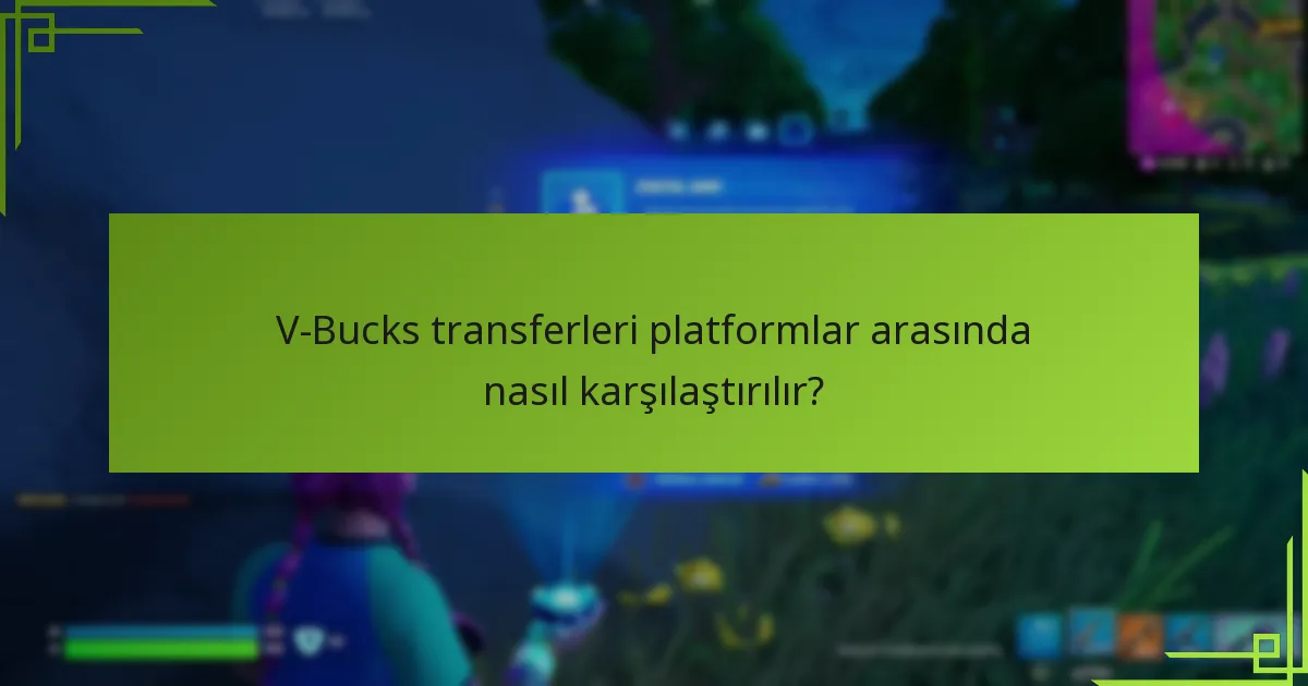 V-Bucks transfer sorunlarını gidermek için prosedürel adımlar nelerdir?
